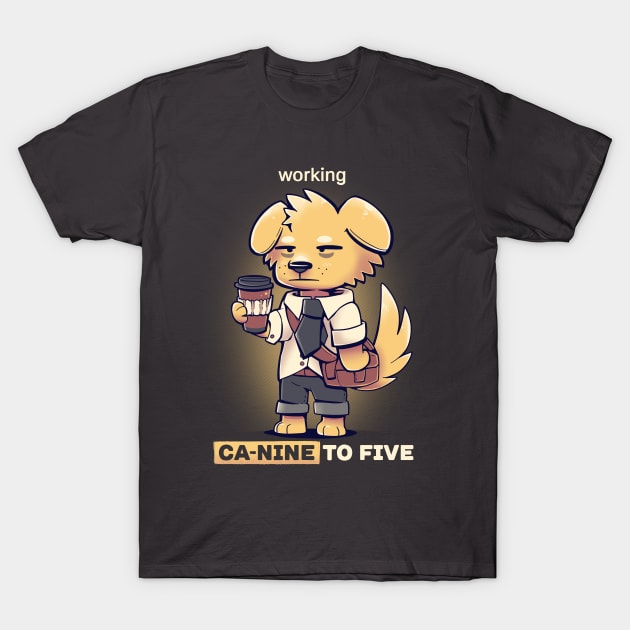 Working CaNINE to FIVE T-Shirt by TechraNova